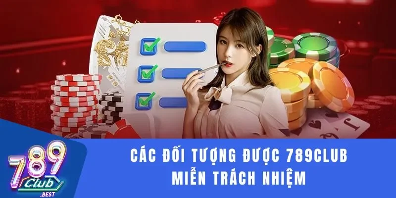 Miễn Trách Nhiệm 2 Các đối tượng được 789Club miễn trách nhiệm